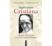 Semplicemente cristiana. Madre Piccardo e la comunità trappista di Vitorchiano