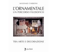 Libri Massimo Carboni - L' Ornamentale. Un Percorso Filosofico Tra Arte E Decora