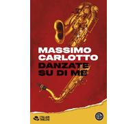 Libri Massimo Carlotto - Danzate Su Di Me