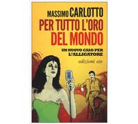 Per tutto l'oro del mondo - Carlotto Massimo