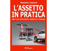 Libri Massimo Cassano - L' Assetto In Pratica. Set Up Statico, Pista E Corsa