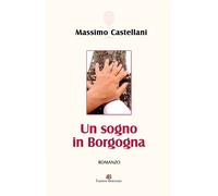 Libri Massimo Castellani - Un Sogno In Borgogna