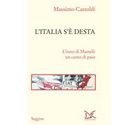 Libri Massimo Castoldi - L' Italia S'e Desta. L'inno Di Mameli: Un Canto Di Pace