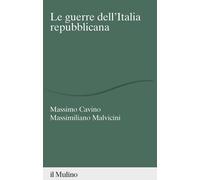 Libri Massimo Cavino - Le guerre dell'Italia repubblicana - 2023