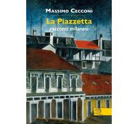 Libri Massimo Cecconi - La Piazzetta. Racconti milanesi - 2021