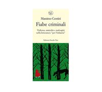 Libri Massimo Centini - Fiabe Criminali. Violenza, Omicidio, Malvagita Nella Let