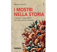 Libri Massimo Centini - I Mostri Nella Storia. Creature Impossibili Tra Mito E S