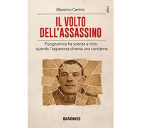 Libri Massimo Centini - Il Volto Dell'assassino. Fisiognomica Fra Scienza E Mito