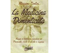 Libri Massimo Centini - La Medicina Dimenticata. Magia E Medicina Popolare In Pi