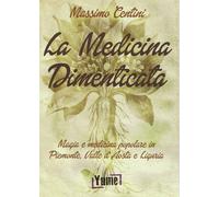 Libri Massimo Centini - La Medicina Dimenticata. Magia E Medicina Popolare In Pi