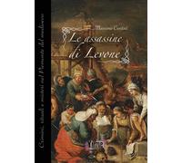 Libri Massimo Centini - Le Assassine Di Levone. Crimini, Rituali E Misteri Nel P