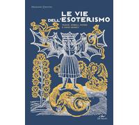 Libri Massimo Centini - Le Vie Dell'esoterismo. Tracce, Simboli, Misteri E Codic