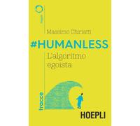 Libri Massimo Chiriatti - #Humanless. L'algoritmo Egoista