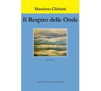 Libri Massimo Chiriatti - Il Respiro Delle Onde. Le Inchieste Salentine Del Mare