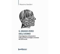 Libri Massimo Desideri - Il Grado Zero Dell'uomo. L'omologazione Del Pensiero Ne
