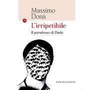L'irripetibile. Il paradosso di Dada