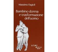 Libri Massimo Fagioli - Bambino Donna E Trasformazione Dell'uomo