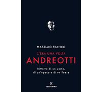 Libri Massimo Franco - C'era Una Volta Andreotti. Ritratto Di Un Uomo, Di Un'epo