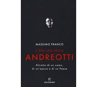 Libri Massimo Franco - C'era Una Volta Andreotti. Ritratto Di Un Uomo, Di Un'epo