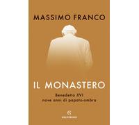 Libri Massimo Franco - Il Monastero. Benedetto XVI, Nove Anni Di Papato-Ombra