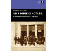 Libri Massimo Giuffredi - Un Regime Di Notabili. Il Potere A Parma Durante Il Fa