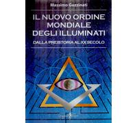 Libri Massimo Guzzinati - Il Nuovo Ordine Mondiale Degli Illuminati. Dalla Preis