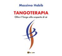Libri Massimo Habib - Tangoterapia. Oltre Il Tango Alla Scoperta Di Se