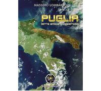 Puglia: terra antica e misteriosa di Massimo Lombardo, 2022, Youcanprint