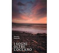 I sogni oltre l'oceano - Marinelli Massimo