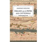 Libri Massimo Merlino - Parlavo Con Le Pietre Delle Cattedrali