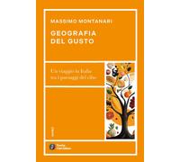Libri Massimo Montanari - Geografia Del Gusto. Un Viaggio In Italia Tra I Paesag