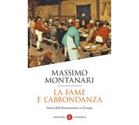 La fame e l'abbondanza. Storia dell'alimentazione in Europa