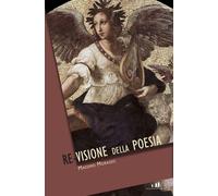 Libri Massimo Morasso - La Re-Visione Della Poesia