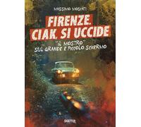 Libri Massimo Moscati - Firenze. Ciak, Si Uccide. Il Mostro Sul Grande E Piccolo
