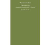 Corpo a corpo. Sulla poesia contemporanea: sette letture