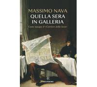 Libri Massimo Nava - Quella Sera In Galleria. Come Nacque Il Corriere Della Sera