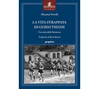 Libri Massimo Novelli - La Vita Strappata Di Guido Tieghi. Una Storia Della Resi