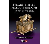 Libri Massimo Olmi - I Segreti Delle Reliquie Bibliche. Dall'arca Dell'alleanza