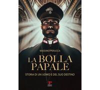 Libri Massimo Perucca - La Bolla Papale. Storia Di Un Uomo E Del Suo Destino