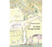 Libri Massimo Pierini - Un Dono Da Ogni Cavallo