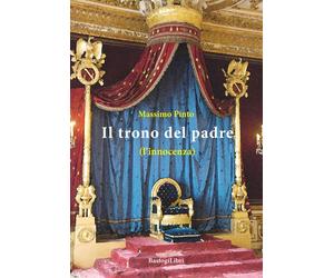Libri Massimo Pinto - Il trono del padre (l'innocenza) - 2016