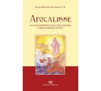 Libri Massimo Rastrelli - Apocalisse. Luci Di Eternita Sulla Vita Nostra E Dell'