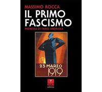 Libri Massimo Rocca - Il Primo Fascismo
