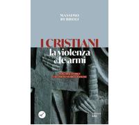 Libri Massimo Rubboli - I Cristiani, La Violenza E Le Armi. Percorsi Storici E R