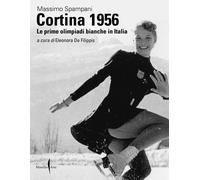 Libri Massimo Spampani - Cortina 1956. Le Prime Olimpiadi Bianche In Italia. Edi