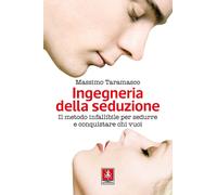 Libri Massimo Taramasco - Ingegneria Della Seduzione. Il Metodo Infallibile Per