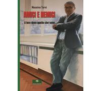 Libri Massimo Terni - Amici E Nemici. A Loro Devo Quello Che Sono