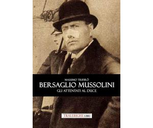 Libri Massimo TrifirÃ² - Bersaglio Mussolini. Gli Attentati Al Duce