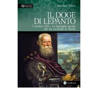 Libri Massimo Trifiro - Il Doge Di Lepanto. 7 Ottobre 1571. La Battaglia Navale