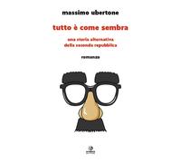 Libri Massimo Ubertone - Tutto E Come Sembra. Una Storia Alternativa Della Secon